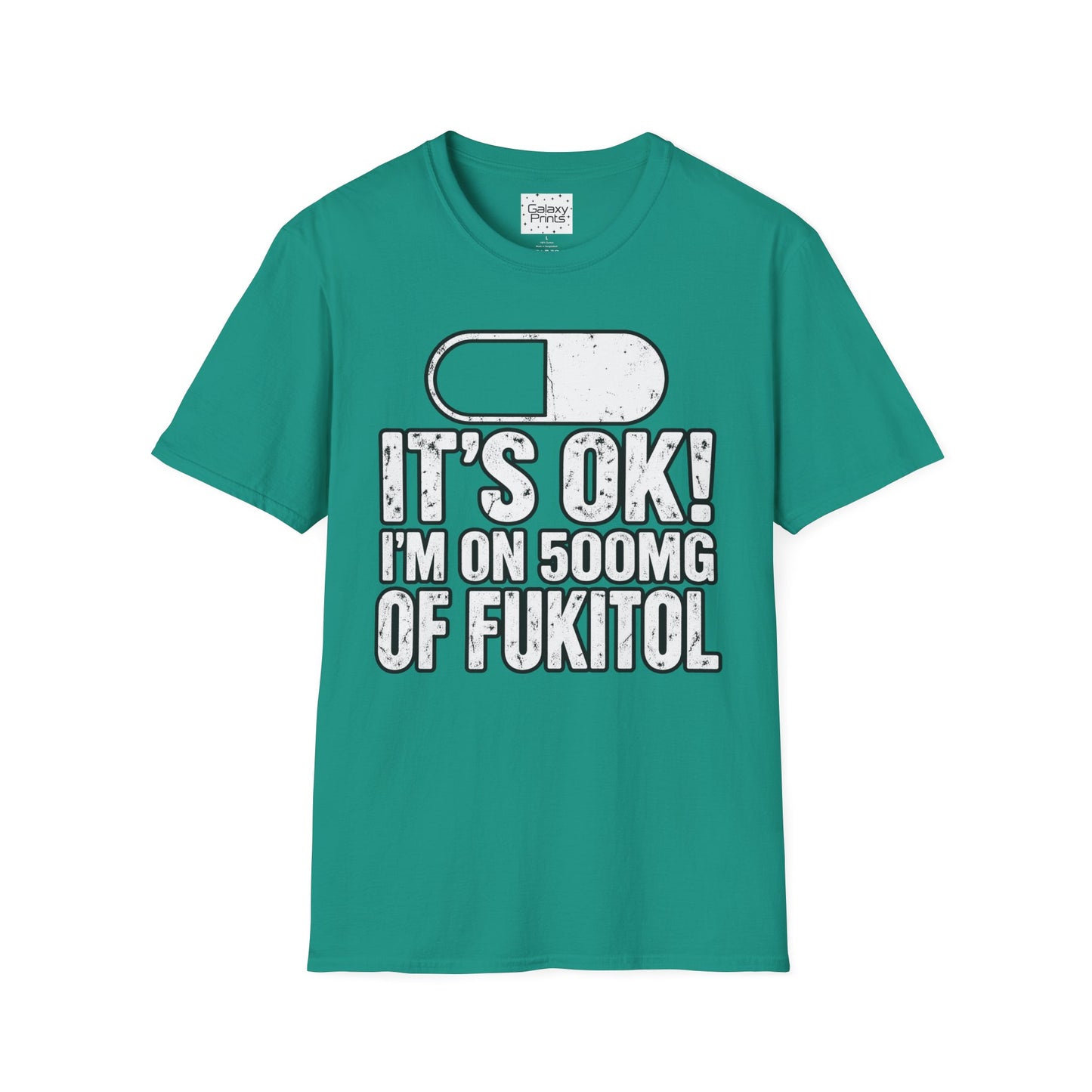 Gag T-Shirt — "It's OK! I'm on 500mg of Fukitol" Funny Pill Graphic Tee