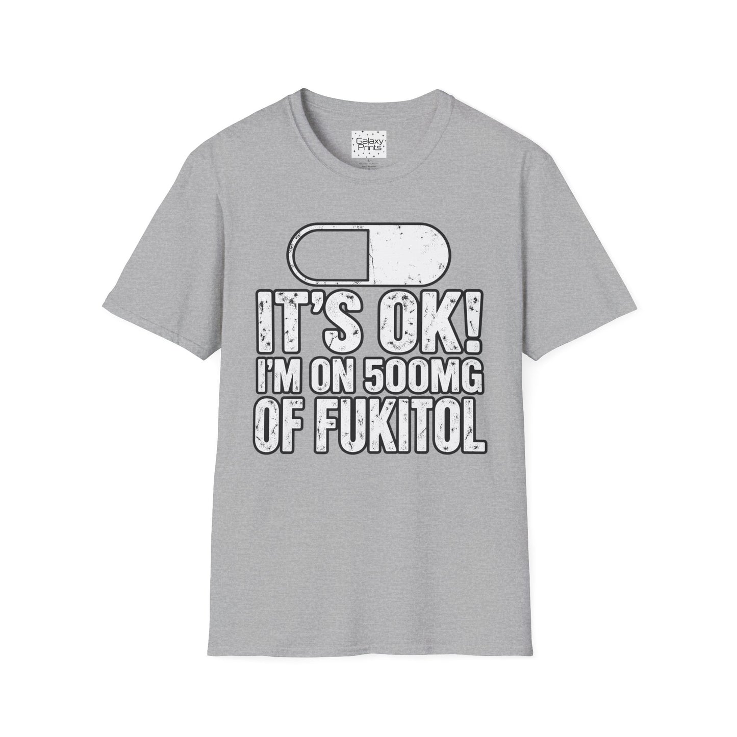 Gag T-Shirt — "It's OK! I'm on 500mg of Fukitol" Funny Pill Graphic Tee