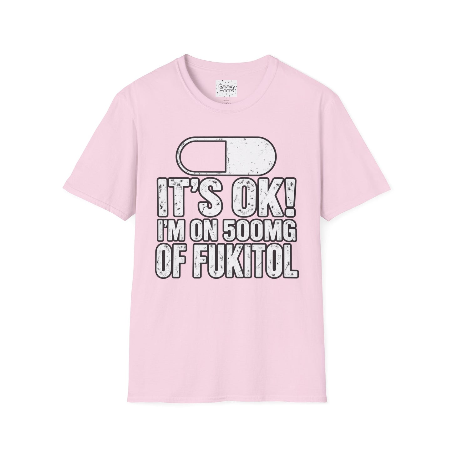 Gag T-Shirt — "It's OK! I'm on 500mg of Fukitol" Funny Pill Graphic Tee