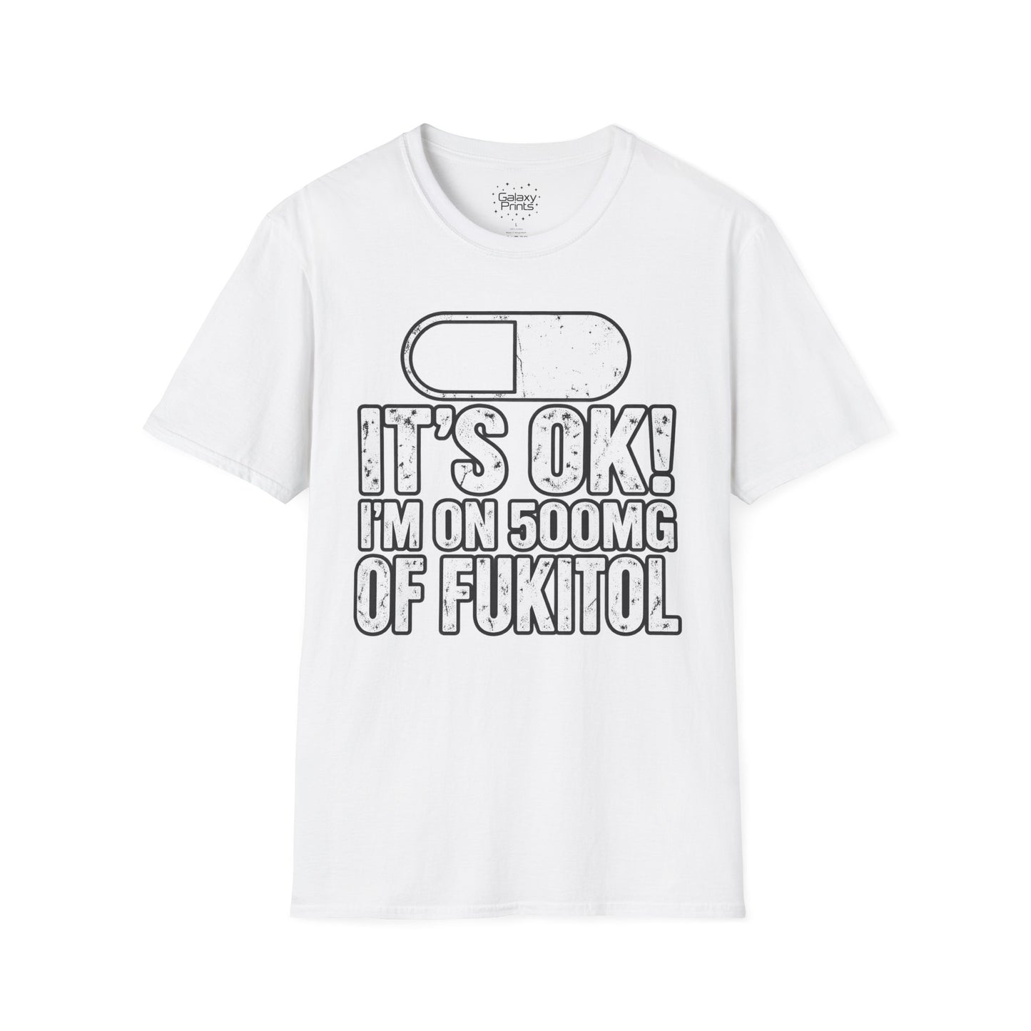 Gag T-Shirt — "It's OK! I'm on 500mg of Fukitol" Funny Pill Graphic Tee