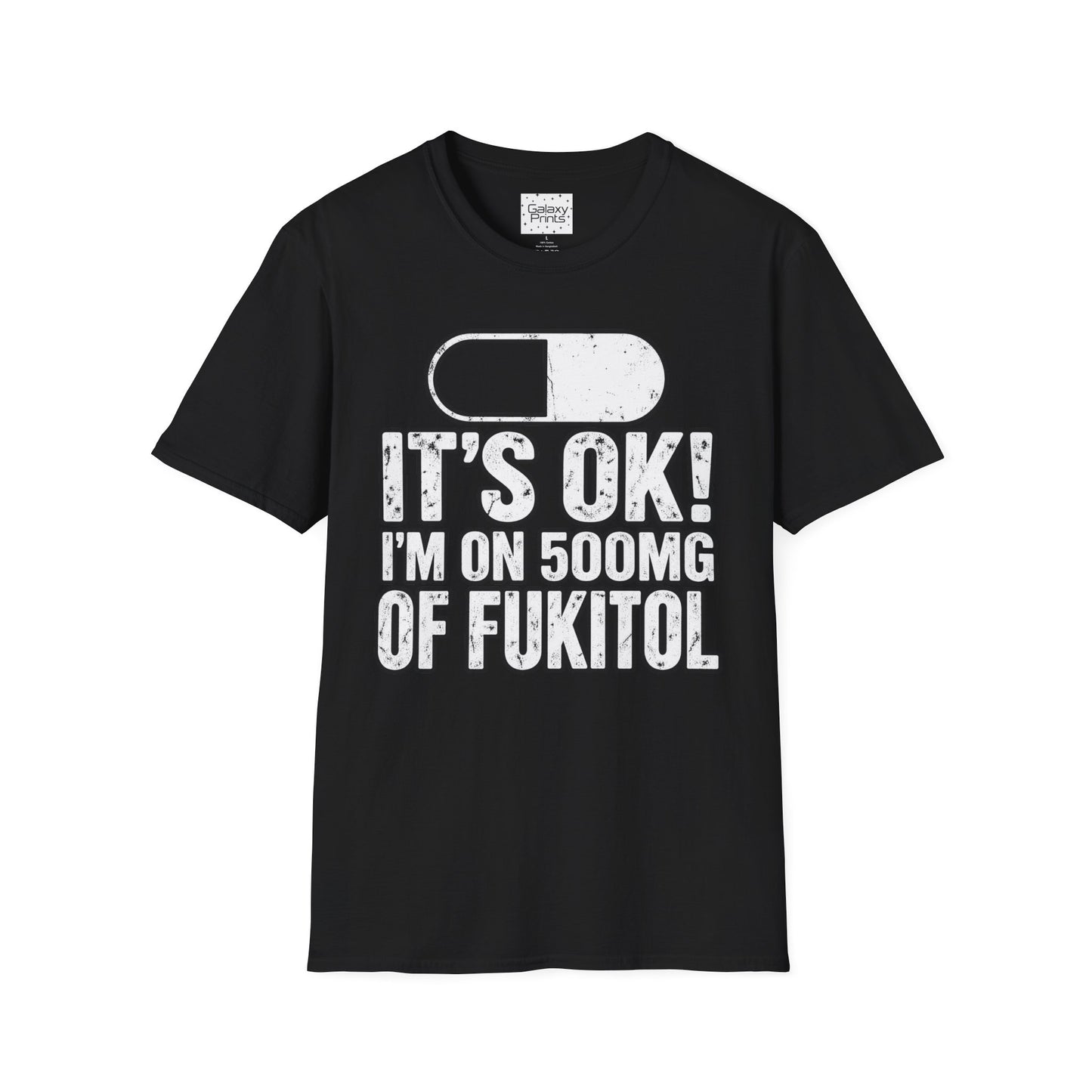 Gag T-Shirt — "It's OK! I'm on 500mg of Fukitol" Funny Pill Graphic Tee