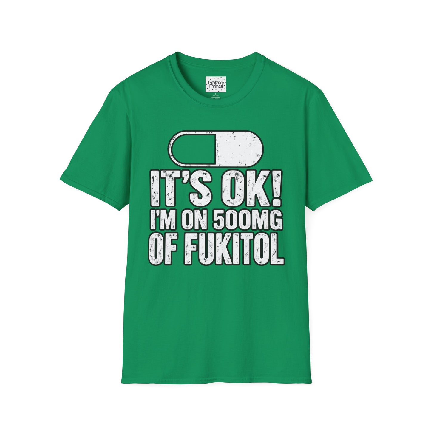 Gag T-Shirt — "It's OK! I'm on 500mg of Fukitol" Funny Pill Graphic Tee