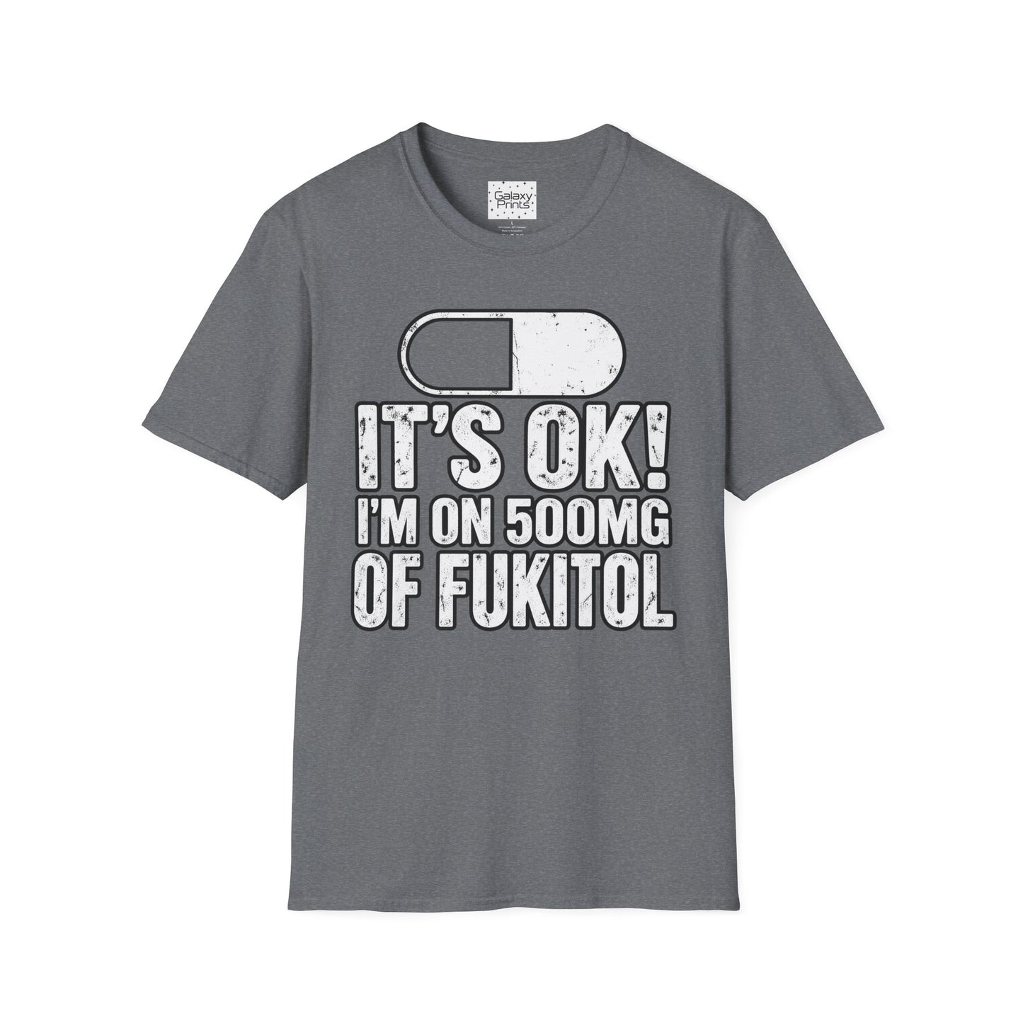 Gag T-Shirt — "It's OK! I'm on 500mg of Fukitol" Funny Pill Graphic Tee
