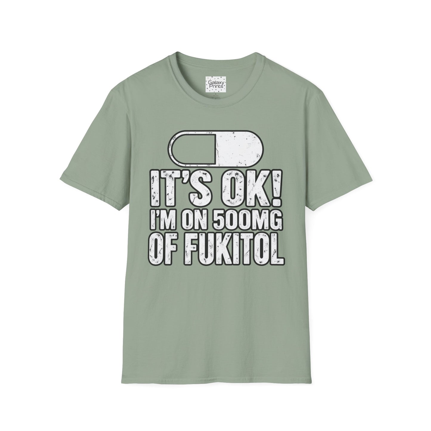 Gag T-Shirt — "It's OK! I'm on 500mg of Fukitol" Funny Pill Graphic Tee