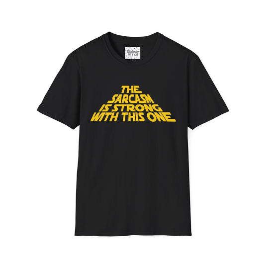 The Sarcasm is Strong Unisex T-Shirt - Inspired by the opening of Star Wars