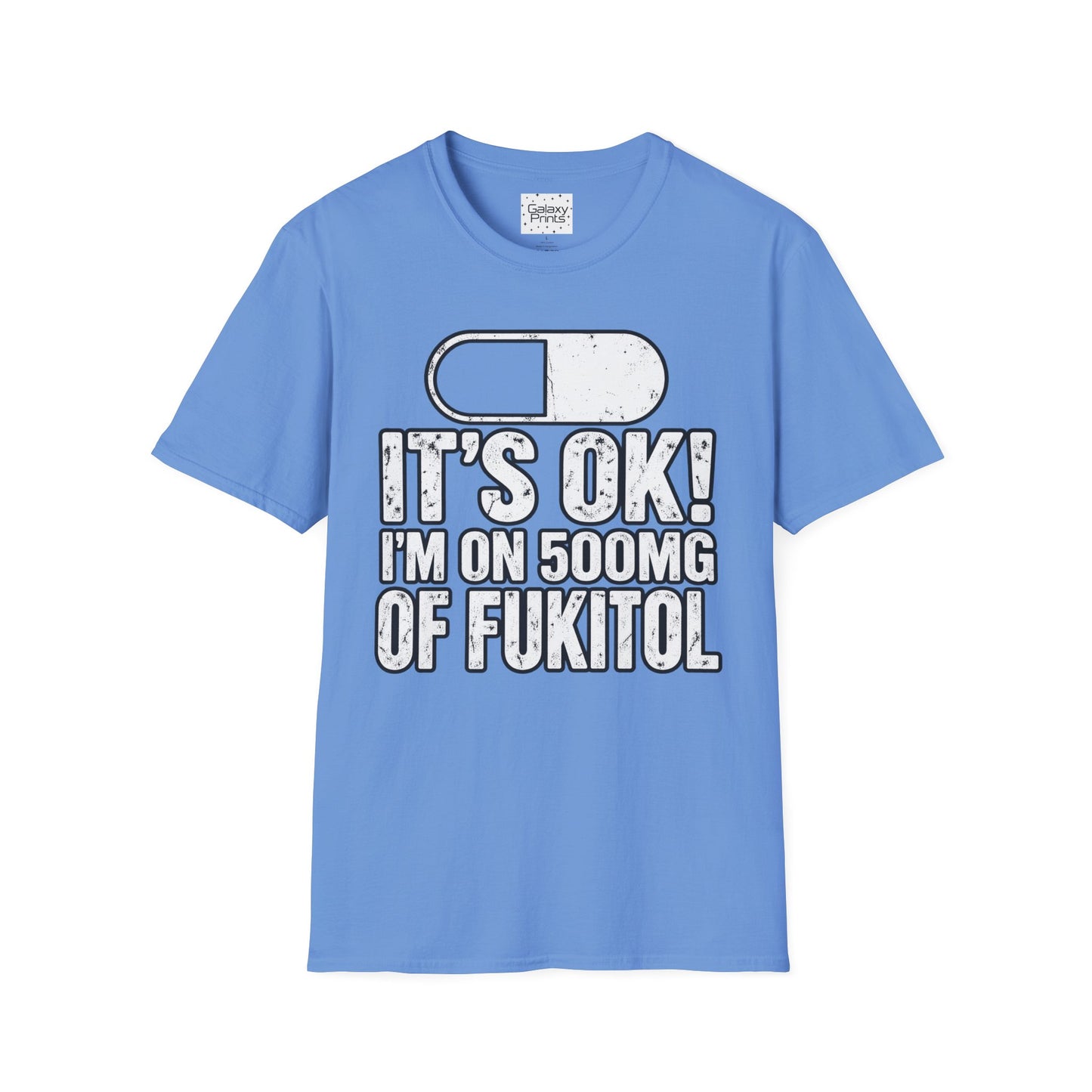 Gag T-Shirt — "It's OK! I'm on 500mg of Fukitol" Funny Pill Graphic Tee