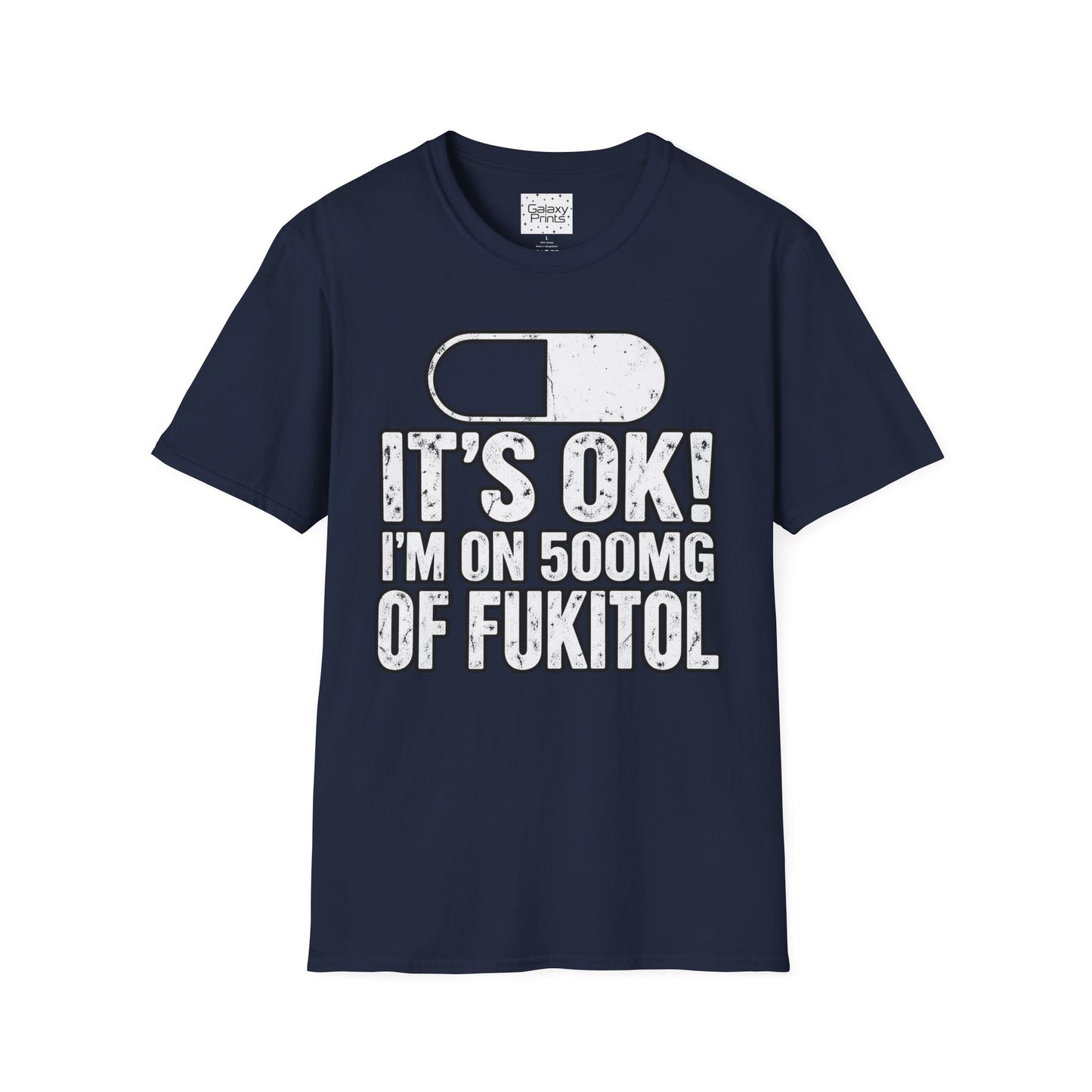 Gag T-Shirt — "It's OK! I'm on 500mg of Fukitol" Funny Pill Graphic Tee