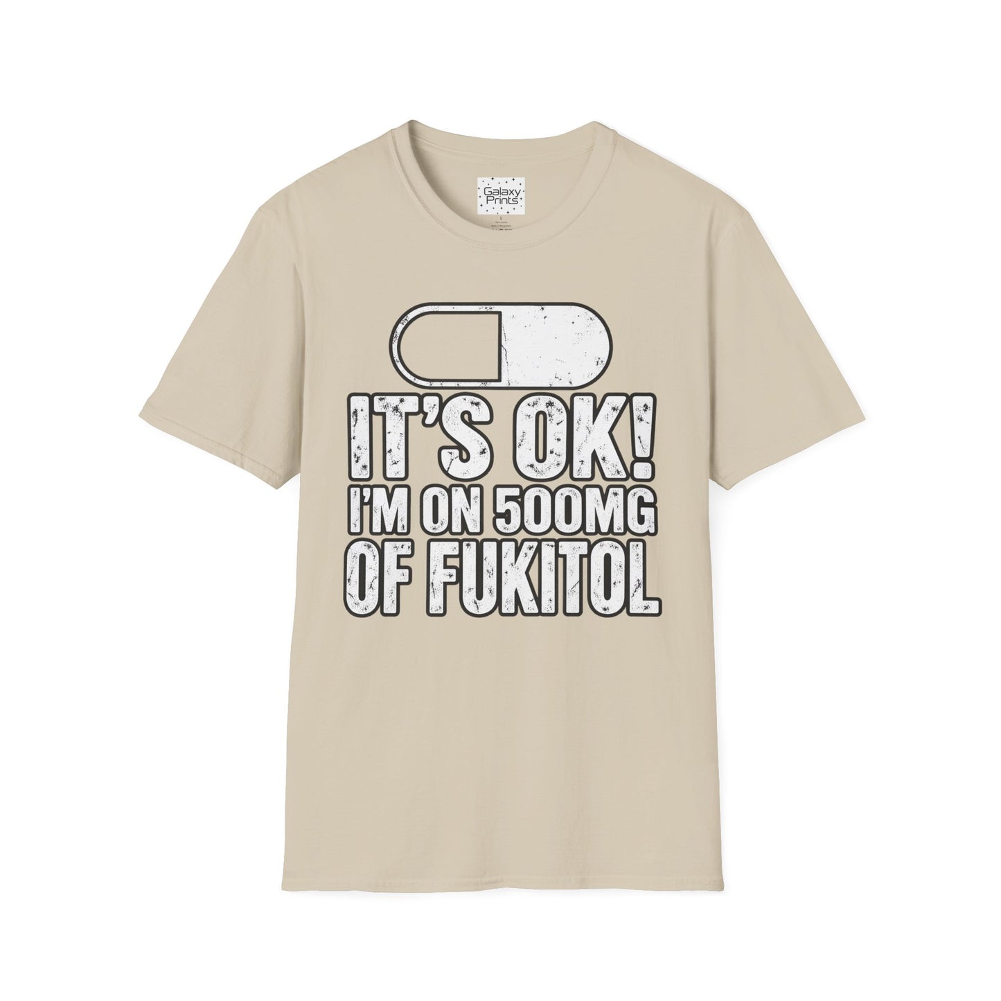 Gag T-Shirt — "It's OK! I'm on 500mg of Fukitol" Funny Pill Graphic Tee