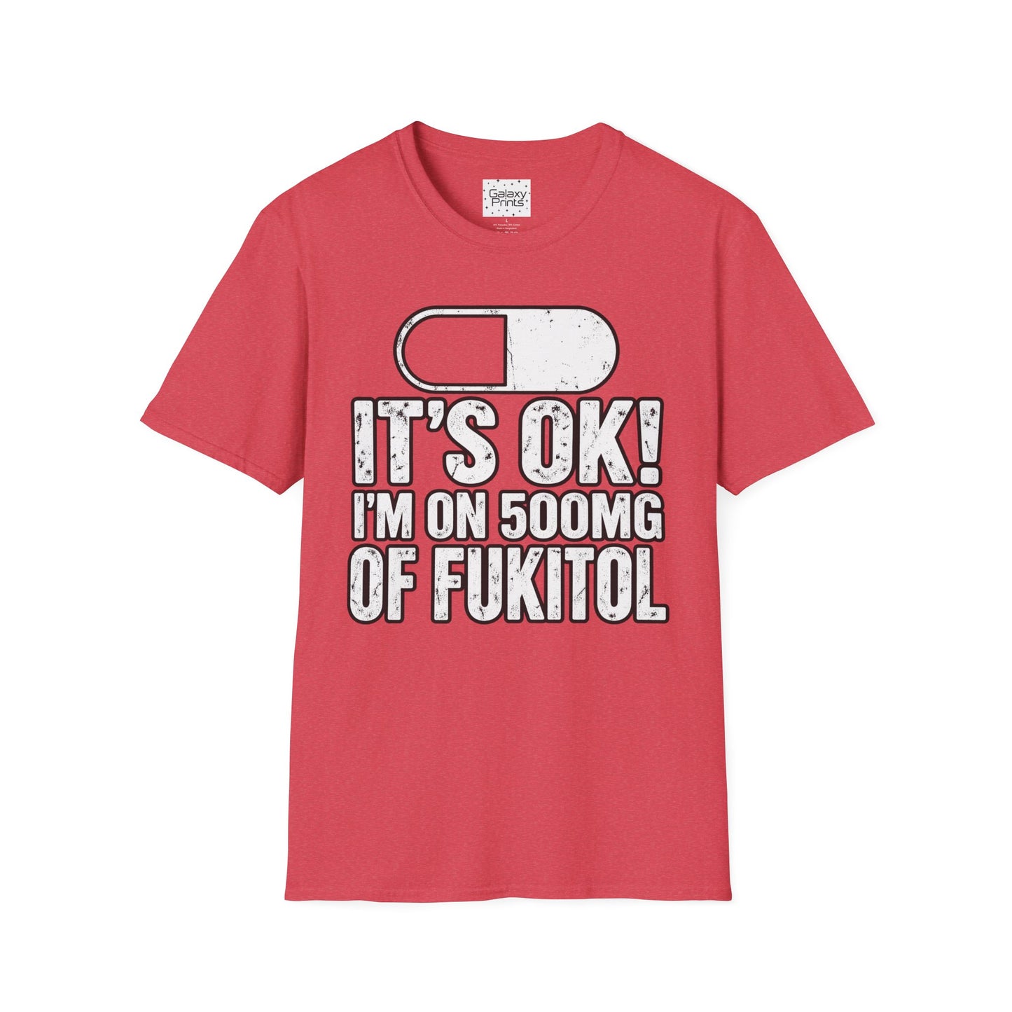 Gag T-Shirt — "It's OK! I'm on 500mg of Fukitol" Funny Pill Graphic Tee