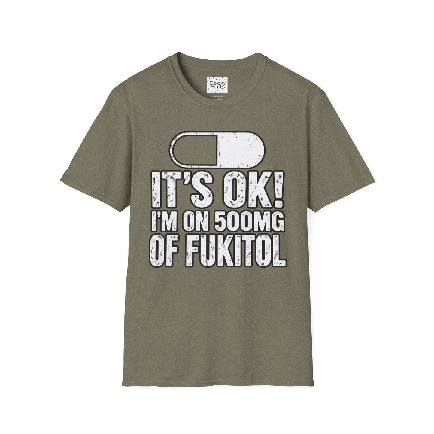 Gag T-Shirt — "It's OK! I'm on 500mg of Fukitol" Funny Pill Graphic Tee