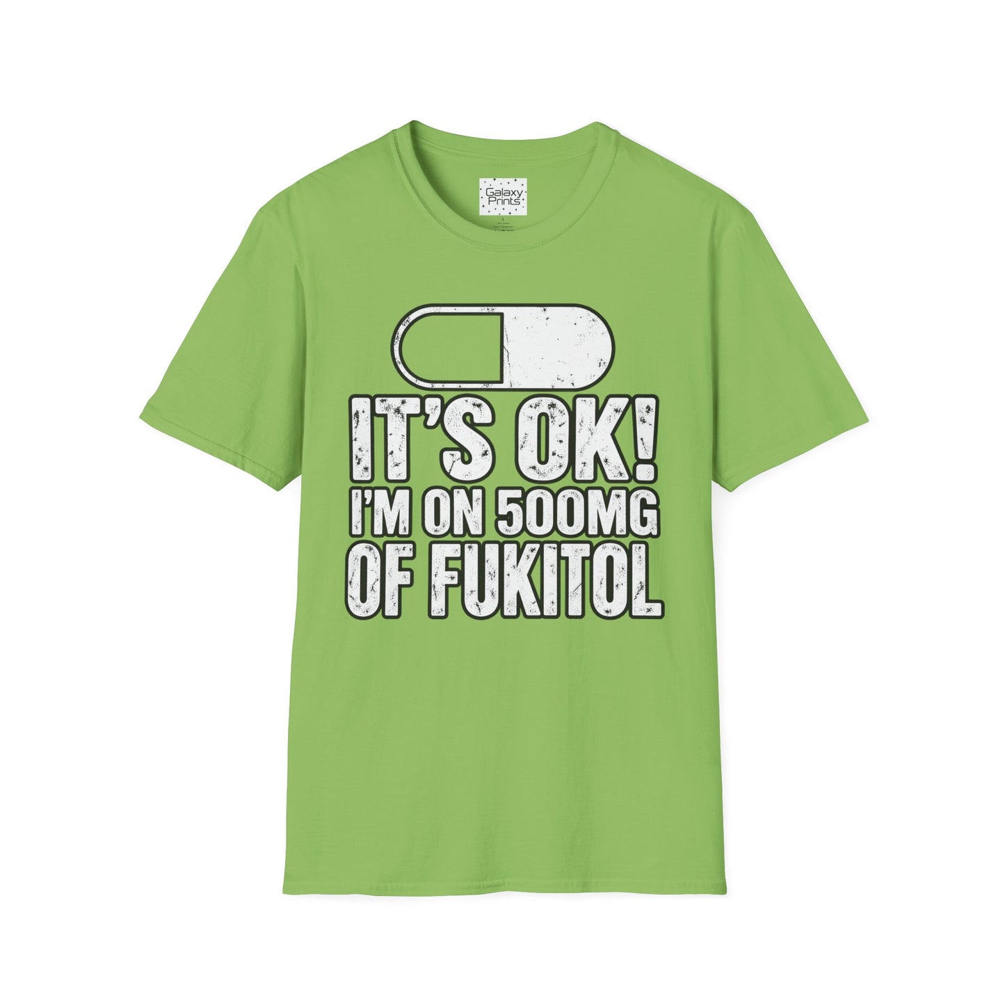 Gag T-Shirt — "It's OK! I'm on 500mg of Fukitol" Funny Pill Graphic Tee